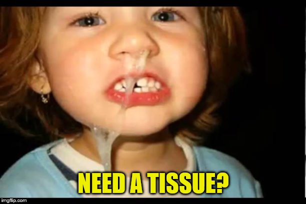 NEED A TISSUE? | made w/ Imgflip meme maker