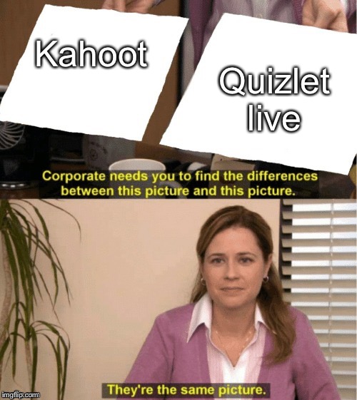 They're The Same Picture | Quizlet live; Kahoot | image tagged in office same picture | made w/ Imgflip meme maker