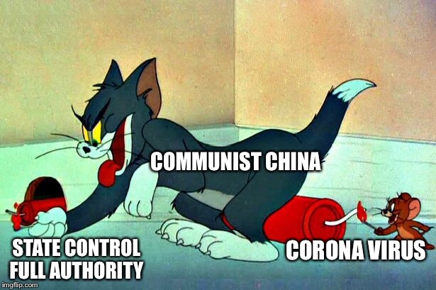 Party Go Boom! |  COMMUNIST CHINA; STATE CONTROL
FULL AUTHORITY; CORONA VIRUS | image tagged in coronavirus,communism,china,tom and jerry | made w/ Imgflip meme maker