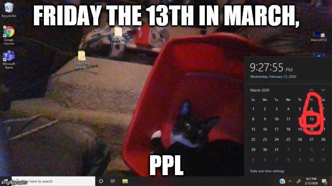 FRIDAY THE 13TH IN MARCH, PPL | made w/ Imgflip meme maker