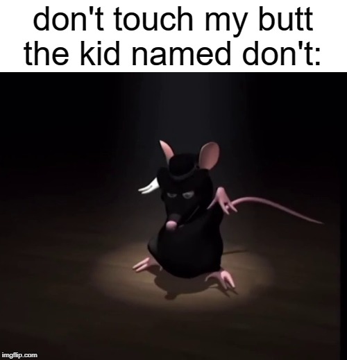 rat dance meme | don't touch my butt
the kid named don't: | image tagged in memes,surreal | made w/ Imgflip meme maker