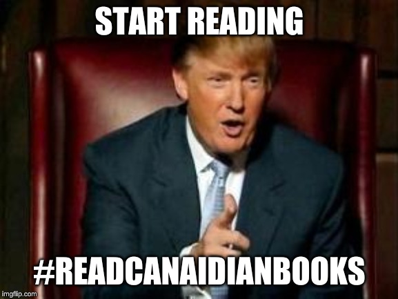 Donald Trump | START READING; #READCANAIDIANBOOKS | image tagged in donald trump | made w/ Imgflip meme maker