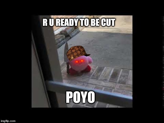 POYO TO ANOTHER LEVEL | R U READY TO BE CUT | image tagged in memes | made w/ Imgflip meme maker