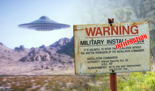 Area 51 UFO | INFILTRATION | image tagged in area 51 ufo | made w/ Imgflip meme maker
