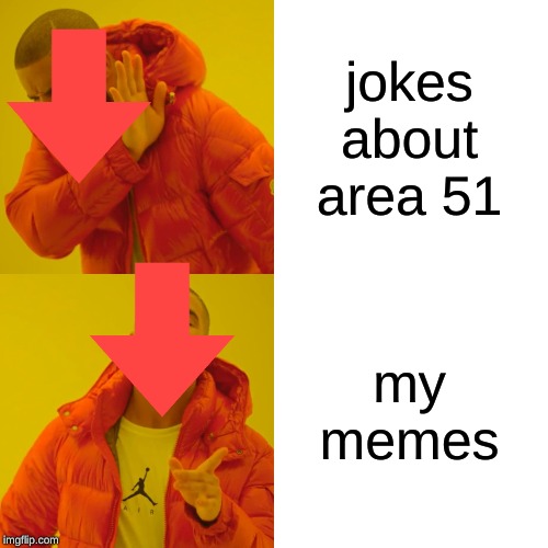 jokes about area 51 my memes | image tagged in memes,drake hotline bling | made w/ Imgflip meme maker