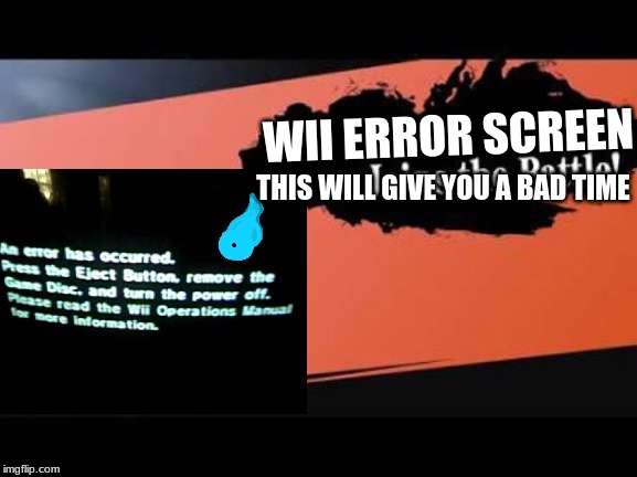 Wii error screen for smash | WII ERROR SCREEN; THIS WILL GIVE YOU A BAD TIME | image tagged in wii,super smash bros,sans | made w/ Imgflip meme maker