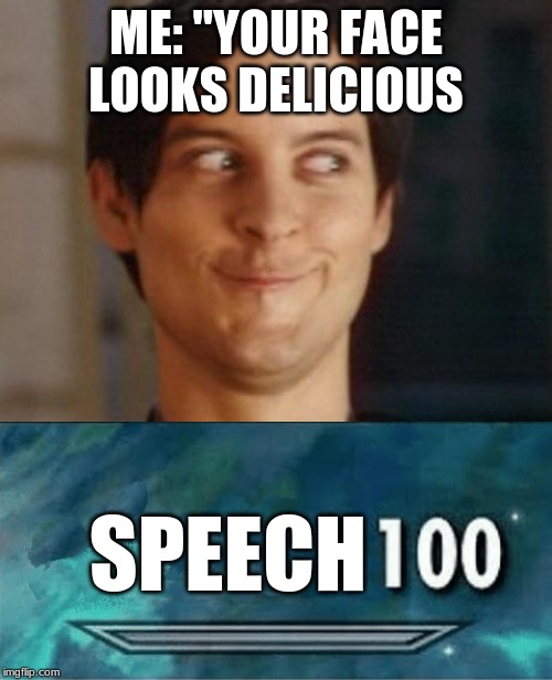 mmmmmmmmmmmmmmmmmmmmmmmmmmmmmmmmmmmmmm | ME: "YOUR FACE LOOKS DELICIOUS; SPEECH | image tagged in memes,spiderman peter parker | made w/ Imgflip meme maker