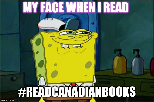 Don't You Squidward Meme | MY FACE WHEN I READ; #READCANADIANBOOKS | image tagged in memes,dont you squidward | made w/ Imgflip meme maker