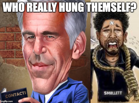 WHO REALLY HUNG THEMSELF? | image tagged in jussie smollett,jeffrey epstein | made w/ Imgflip meme maker