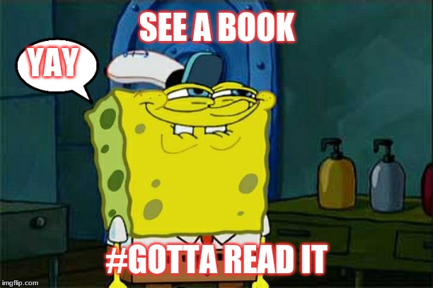 Don't You Squidward | SEE A BOOK; YAY; #GOTTA READ IT | image tagged in memes,dont you squidward | made w/ Imgflip meme maker