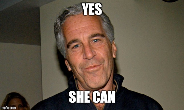 Jeffrey Epstein | YES SHE CAN | image tagged in jeffrey epstein | made w/ Imgflip meme maker