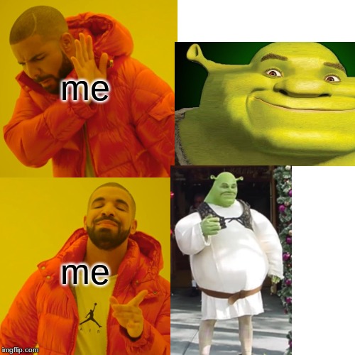 Drake Hotline Bling Meme | me; me | image tagged in memes,drake hotline bling | made w/ Imgflip meme maker