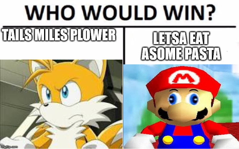 TAILS MILES PLOWER; LETSA EAT ASOME PASTA | made w/ Imgflip meme maker