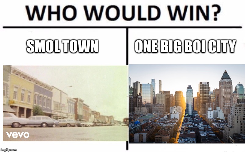 SMOL TOWN; ONE BIG BOI CITY | made w/ Imgflip meme maker
