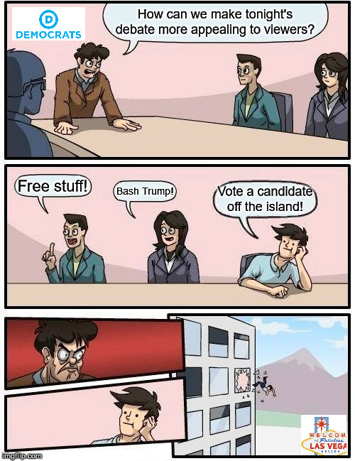 Debate Planning Committee | How can we make tonight's debate more appealing to viewers? Free stuff! Bash Trump! Vote a candidate off the island! | image tagged in memes,boardroom meeting suggestion,las vegas,democrats,election 2020 | made w/ Imgflip meme maker