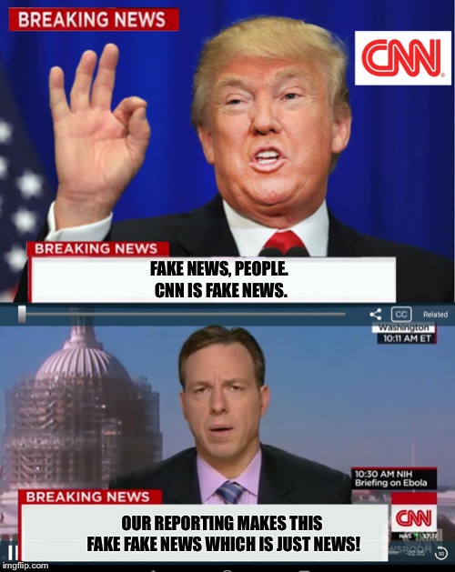Distributive Property of Negativity | FAKE NEWS, PEOPLE. 
CNN IS FAKE NEWS. OUR REPORTING MAKES THIS 
FAKE FAKE NEWS WHICH IS JUST NEWS! | image tagged in cnn spins trump news,trump,cnn,fake news | made w/ Imgflip meme maker