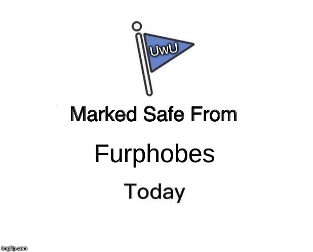 Marked Safe From | UwU; Furphobes | image tagged in memes,marked safe from | made w/ Imgflip meme maker