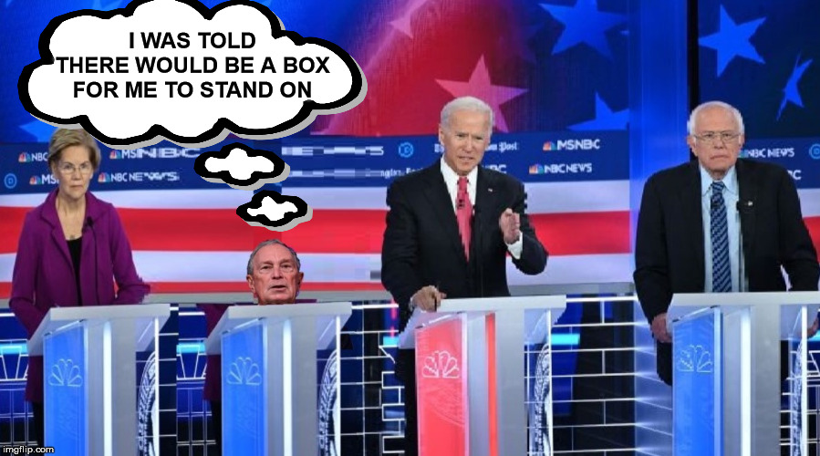 Mini-Mike Was Told There Would Be | I WAS TOLD THERE WOULD BE A BOX FOR ME TO STAND ON | image tagged in i was told there would be,memes,presidential debate,think outside the box,2020 elections,aint nobody got time for that | made w/ Imgflip meme maker