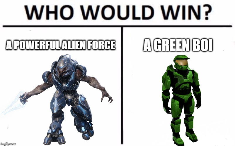A POWERFUL ALIEN FORCE; A GREEN BOI | image tagged in master chief,elite | made w/ Imgflip meme maker