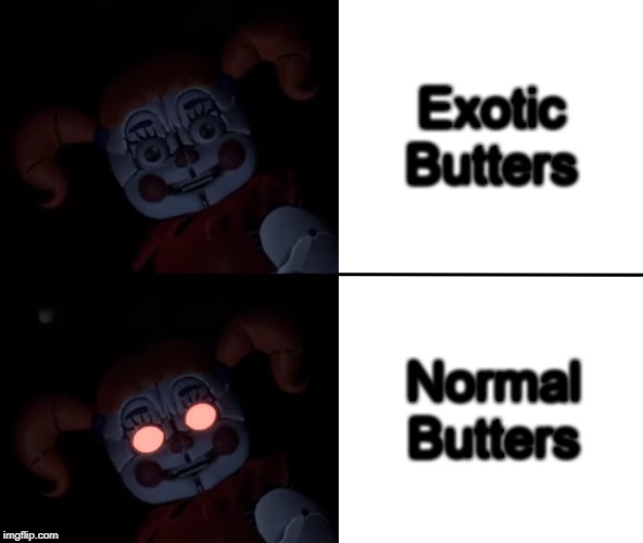 Circus Baby Reaction | Exotic Butters; Normal Butters | image tagged in circus baby reaction | made w/ Imgflip meme maker