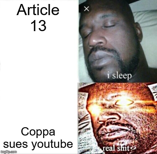 Sleeping Shaq | Article 13; Coppa sues youtube | image tagged in memes,sleeping shaq | made w/ Imgflip meme maker