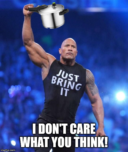 Rock WWE Dwayne Johnson | I DON'T CARE WHAT YOU THINK! | image tagged in rock wwe dwayne johnson | made w/ Imgflip meme maker