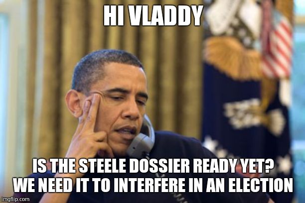 No I Can't Obama Meme | HI VLADDY IS THE STEELE DOSSIER READY YET? WE NEED IT TO INTERFERE IN AN ELECTION | image tagged in memes,no i cant obama | made w/ Imgflip meme maker