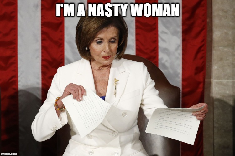 Into The Trash It Goes | I'M A NASTY WOMAN | image tagged in into the trash it goes | made w/ Imgflip meme maker