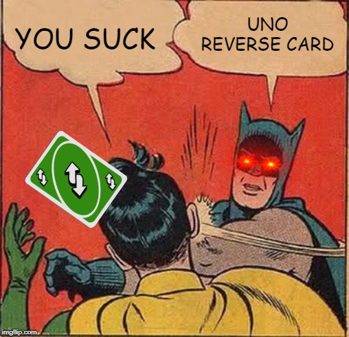 Batman Slapping Robin Meme | YOU SUCK; UNO REVERSE CARD | image tagged in memes,batman slapping robin | made w/ Imgflip meme maker