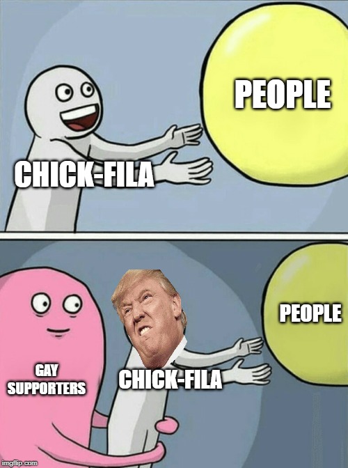 Running Away Balloon | PEOPLE; CHICK-FILA; PEOPLE; GAY SUPPORTERS; CHICK-FILA | image tagged in memes,running away balloon | made w/ Imgflip meme maker