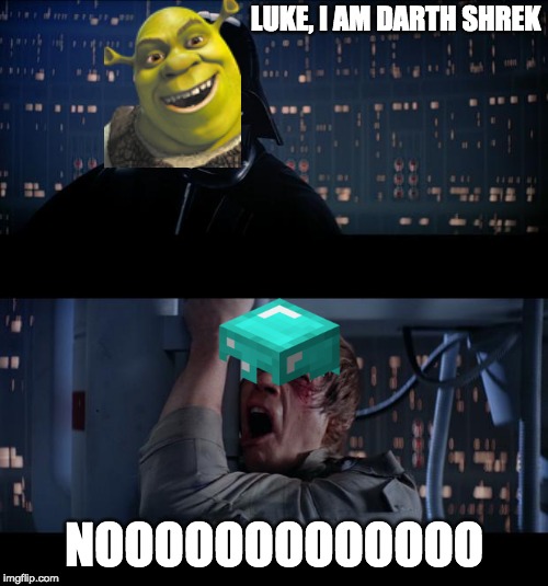 Star Wars | LUKE, I AM DARTH SHREK; NOOOOOOOOOOOOO | image tagged in star wars | made w/ Imgflip meme maker