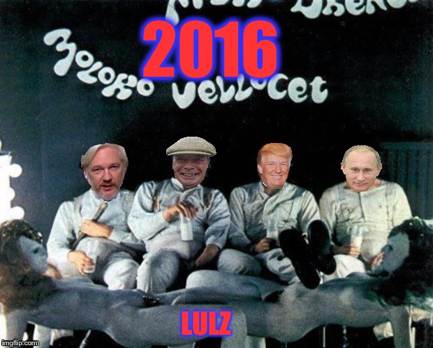 2016 | 2016; LULZ | image tagged in brexit,donald trump,julian assange,vladimir putin,maga | made w/ Imgflip meme maker