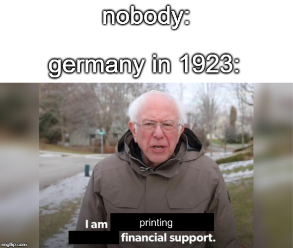 nobody:; germany in 1923: | image tagged in good | made w/ Imgflip meme maker
