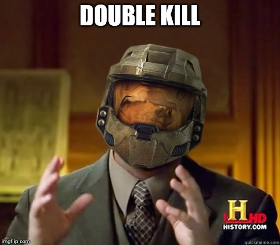 alien halo | DOUBLE KILL | image tagged in alien halo | made w/ Imgflip meme maker