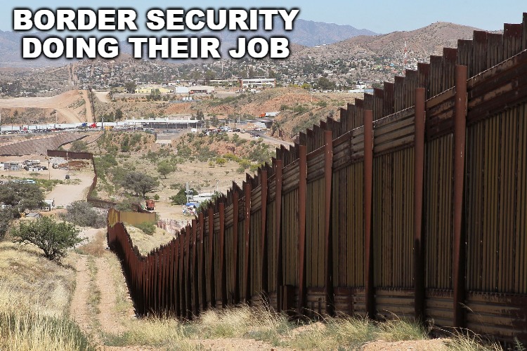 Seizing drugs at the border that were intended to kill our children. | BORDER SECURITY DOING THEIR JOB | image tagged in mexico border wall,drugs,mexico,usa | made w/ Imgflip meme maker