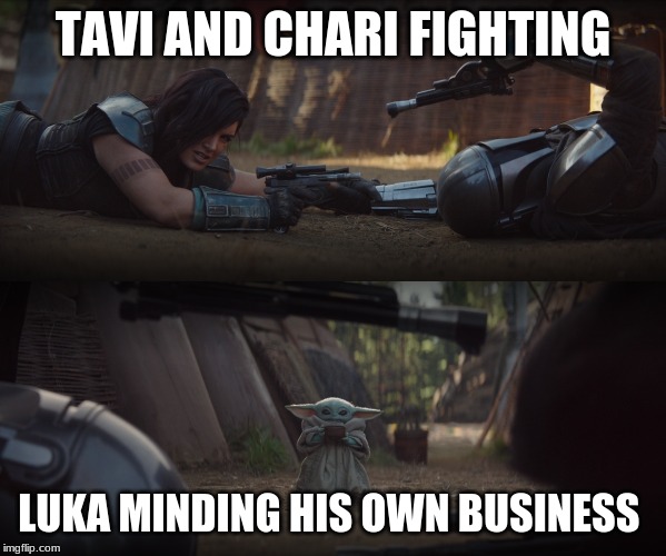 Baby Yoda Interrupting Fight | TAVI AND CHARI FIGHTING LUKA MINDING HIS OWN BUSINESS | image tagged in baby yoda interrupting fight | made w/ Imgflip meme maker