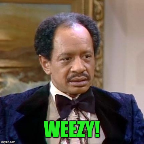 George Jefferson | WEEZY! | image tagged in george jefferson | made w/ Imgflip meme maker
