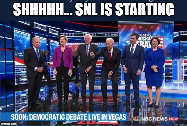 Shhhh! SNL is starting | SHHHHH... SNL IS STARTING | image tagged in snl,democrats,debate,nevada,las vegas | made w/ Imgflip meme maker