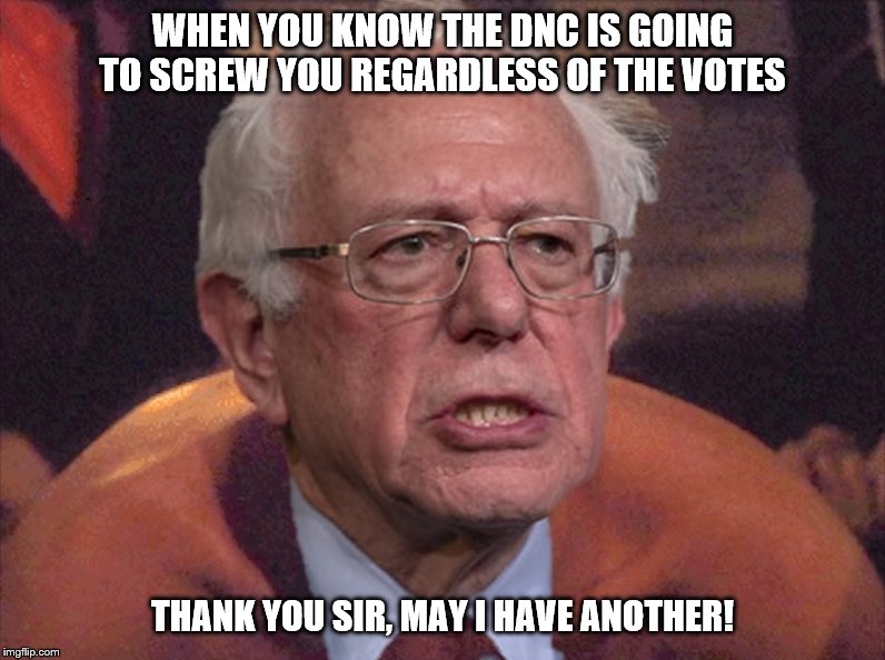 Bernie will never get the nomination. The votes don't matter. Send a message and write in Trump for the democratic nomination. | WHEN YOU KNOW THE DNC IS GOING TO SCREW YOU REGARDLESS OF THE VOTES; THANK YOU SIR, MAY I HAVE ANOTHER! | image tagged in funny memes,politics,donald trump,bernie sanders,election 2020 | made w/ Imgflip meme maker