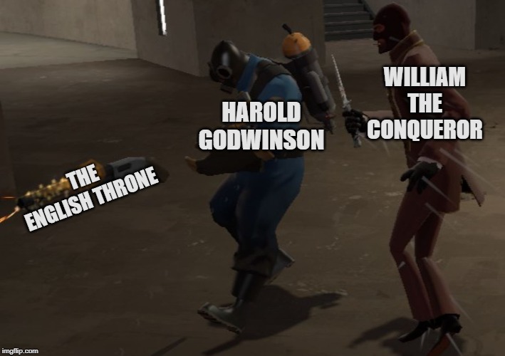 Spy Stabbing Pyro | WILLIAM THE CONQUEROR; HAROLD GODWINSON; THE ENGLISH THRONE | image tagged in spy stabbing pyro | made w/ Imgflip meme maker