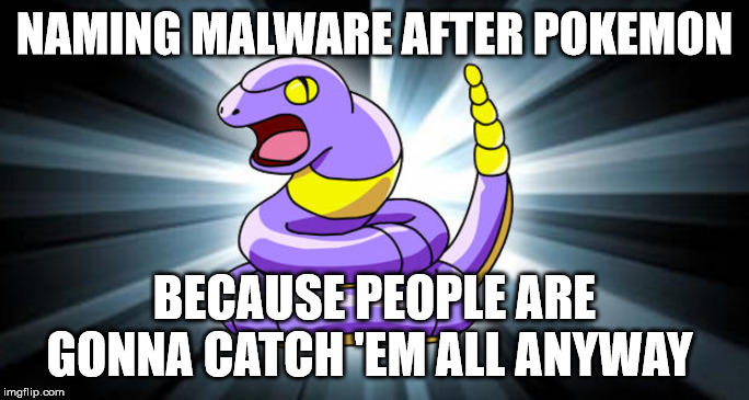  NAMING MALWARE AFTER POKEMON; BECAUSE PEOPLE ARE GONNA CATCH 'EM ALL ANYWAY | image tagged in ekans | made w/ Imgflip meme maker