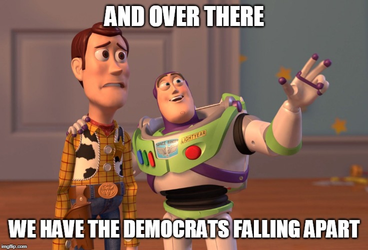 X, X Everywhere | AND OVER THERE; WE HAVE THE DEMOCRATS FALLING APART | image tagged in memes,x x everywhere | made w/ Imgflip meme maker