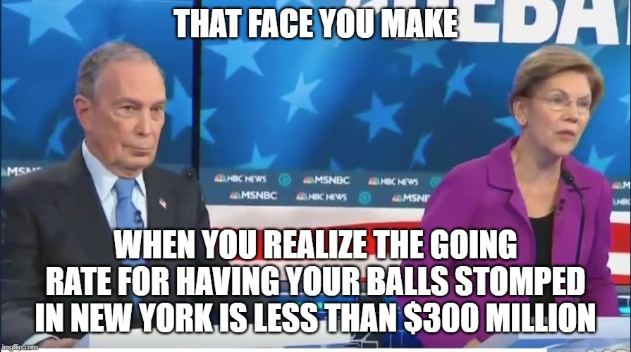 Bloomer | THAT FACE YOU MAKE; WHEN YOU REALIZE THE GOING RATE FOR HAVING YOUR BALLS STOMPED IN NEW YORK IS LESS THAN $300 MILLION | image tagged in dnc,debate,democratic party | made w/ Imgflip meme maker