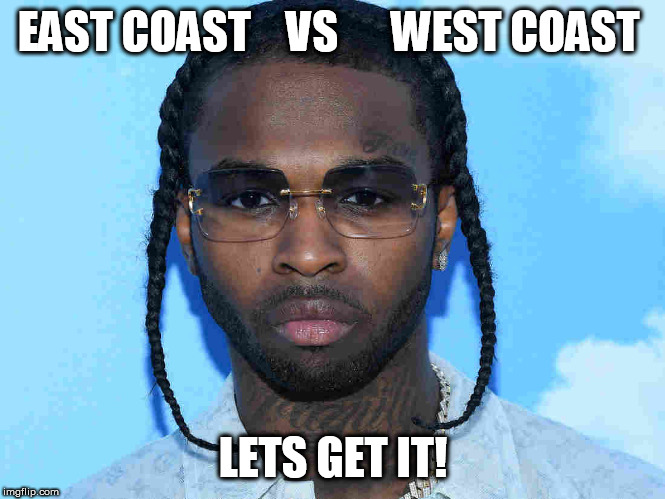 Y'ALL KILLING 2 MANY OF OUR ARTISTS | EAST COAST    VS      WEST COAST; LETS GET IT! | image tagged in meme,funny,hip hop,50 cent | made w/ Imgflip meme maker