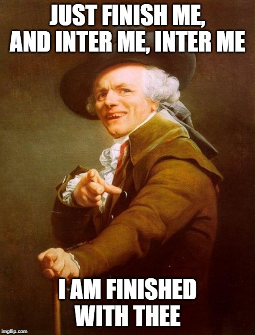30 Seconds to Mars The Kill (Jared Leto's song as sung by Joseph Ducreux) | JUST FINISH ME, AND INTER ME, INTER ME; I AM FINISHED WITH THEE | image tagged in memes,joseph ducreux,jared leto,jared leto joker | made w/ Imgflip meme maker