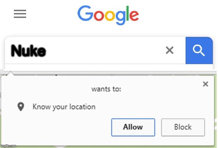 Wants to know your location | Nuke | image tagged in wants to know your location | made w/ Imgflip meme maker