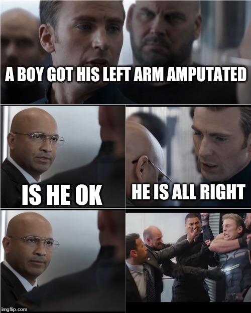 Captain America Bad Joke | A BOY GOT HIS LEFT ARM AMPUTATED; IS HE OK; HE IS ALL RIGHT | image tagged in captain america bad joke | made w/ Imgflip meme maker