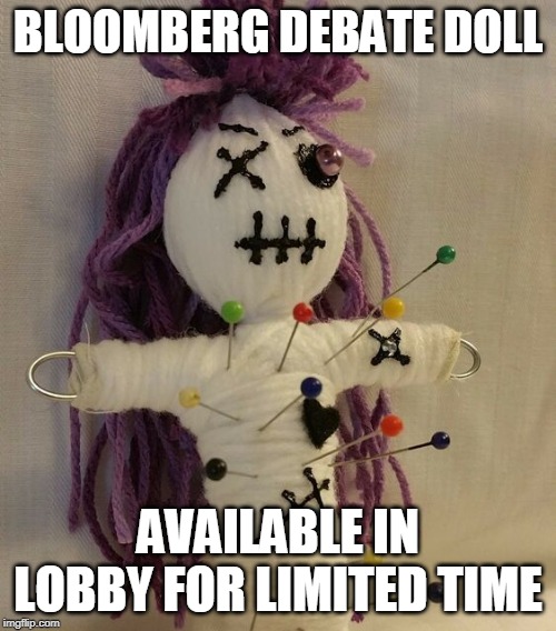 Good thing he's a Billionaire | BLOOMBERG DEBATE DOLL; AVAILABLE IN LOBBY FOR LIMITED TIME | image tagged in donald trump,maga,conservatives,politics,presidential debate | made w/ Imgflip meme maker