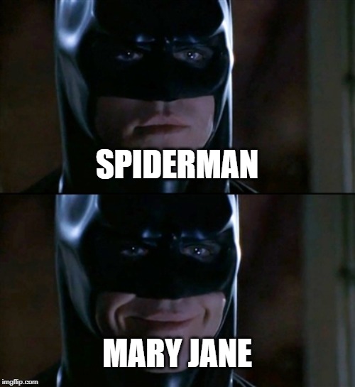 Batman Smiles | SPIDERMAN; MARY JANE | image tagged in memes,batman smiles | made w/ Imgflip meme maker