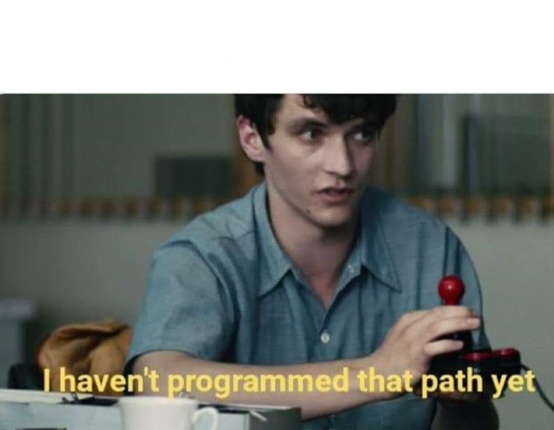 I haven't programmed that path yet Blank Meme Template
